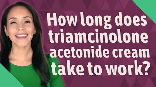 How long does triamcinolone acetonide cream take to work [upl. by Tiffie]