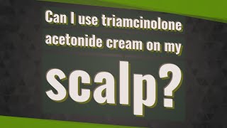 Can I use triamcinolone acetonide cream on my scalp [upl. by Lleznov]