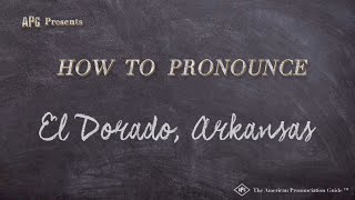 How to Pronounce El Dorado Arkansas Real Life Examples [upl. by Just116]