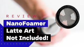 NanoFoamer Review Best Milk Frother For Home Baristas [upl. by Dnomhcir389]