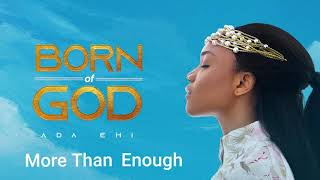 Ada Ehi  More Than Enough  BORN OF GOD [upl. by Sturrock303]